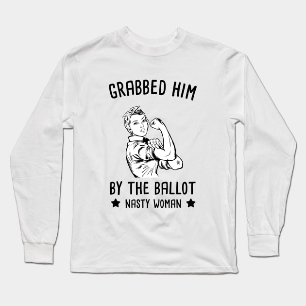 Grabbed Him By The Ballot - Nasty Woman - Biden Harris Long Sleeve T-Shirt by HamzaNabil